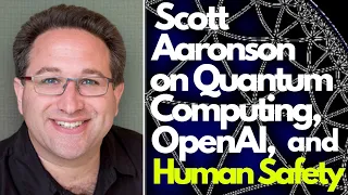 Scott Aaronson on Quantum Computing, OpenAI, and Human Safety