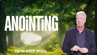 Anointing | Pastor Robert Morris