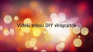 Vidéki stílusú DIY virágtartók