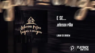 E Se... | Jeferson Pillar [PLAYBACK COM LETRA]