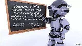 Classrooms of the Future: How to Add Mixed Reality and Robotics to a Schools STEAM Infrastructure