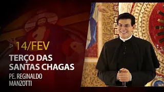 Terço das Santas Chagas | Padre Reginaldo Manzotti | 14 de Fevereiro de 2023