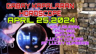 GABAY KAPALARAN HOROSCOPE APRIL 25,2024 KALUSUGAN,PAG-IBIG ,LUCKY COLORS,DATUNG AT LUCKY NUMBERS