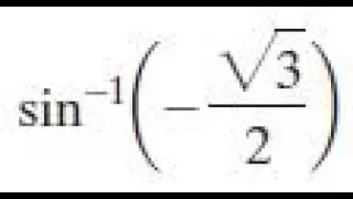 sin^-1(-sqrt(3)/2) find the exact value of each expression