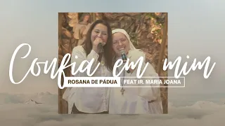 Confia em Mim | Rosana de Pádua feat Ir. Maria Joana