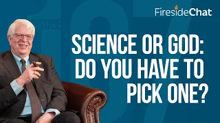 Fireside Chat Ep. 167 — Science or God: Do You Have To Pick One? | Fireside Chat