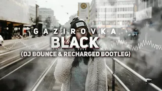 GAZIROVKA - Black (DJ Bounce & ReCharged Bootleg)