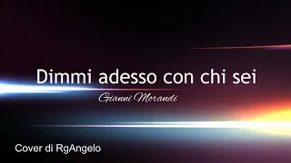 Dimmi adesso con chi sei - Gianni Morandi - Cover di RgAngelo