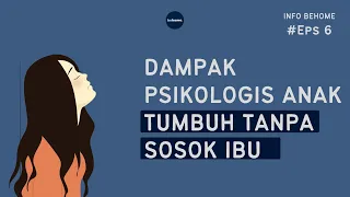 DAMPAK PSIKOLOGIS ANAK TUMBUH TANPA SOSOK IBU - Info BeHome Ep.6