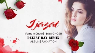 IJAZAT [ Female Cover] | Diya Ghosh | Deejay Rax Remix | #Raxnation | ONE NIGHT STAND