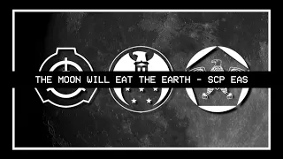 The Moon Will Eat The Earth - SCP EAS