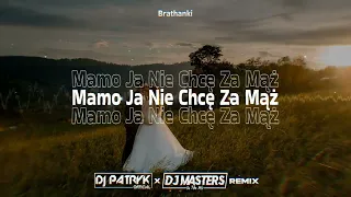 Brathanki - Mamo Ja Nie Chcę Za Mąż (DJ PATRYK x DJ MASTERS REMIX 2024)