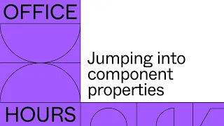 Office Hours: Jumping into component properties