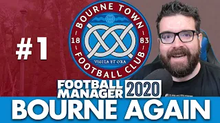 BOURNE TOWN FM20 | Part 1 | BOURNE AGAIN! | Football Manager 2020