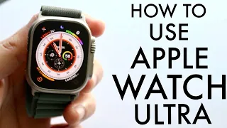 How To Use Apple Watch Ultra! (Complete Beginners Guide)