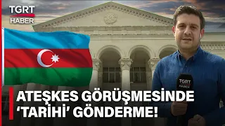 Azerbaycan’dan Ermenistan'a Tarihi Mesaj! Ateşkes Görüşmeleri İçin Yevlah Seçildi – TGRT Haber