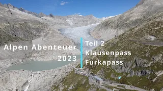 Alpen Abenteuer 2023 - Teil 2 Klausenpass und Furkapass