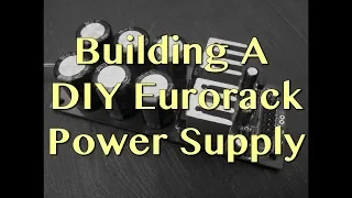 Building a DIY Eurorack Power Supply | Tutorial