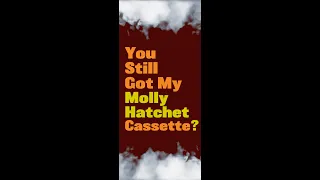 You Still Got My Molly Hatchet Cassette? Volume 3