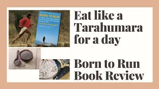 Eat like a Tarahumara for a Day - Born to Run Book Review