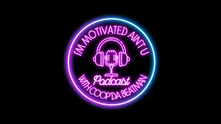 I'm Motivated Ain't U Podcast Ep  1 Kay B Brown