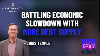 Chris Temple and Battling a Broadening Economic Slowdown with More Debt Supply