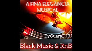 A FINA ELEGÂNCIA MUSICAL 38 - Black Music & RnB_ByGuaraDJRJ