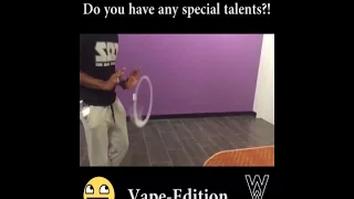 Do you have any special talents? Vape Edition | WILD WILD VAPE