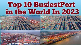 Top 10 Busiest port in the World in 2023 #Being Mariner