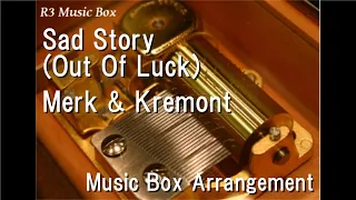 Sad Story (Out Of Luck)/Merk & Kremont [Music Box]
