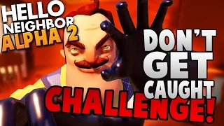 DON'T GET CAUGHT CHALLENGE! ~ Hello Neighbour / Hello Neighbor Alpha 2 Gameplay ~