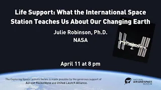 Life Support: What the International Space Station Teaches Us About Our Changing Earth (Lecture)