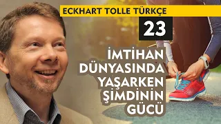 Eckhart Tolle Türkçe 23 : İmtihan Dünyasında Yaşarken Şimdinin Gücü