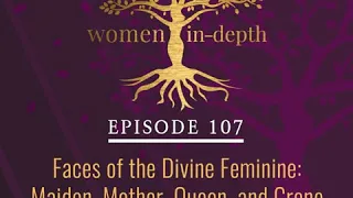 Faces of the Divine Feminine: Maiden, Mother, Queen, and Crone