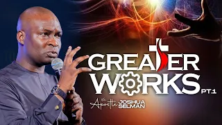 GREATER WORKS YOU'LL DO (Part 1) - Apostle Joshua Selman Koinonia Global