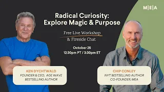 Ken Dychtwald & Chip Conley: A LIVE Fireside Chat on Radical Curiosity (Replay)