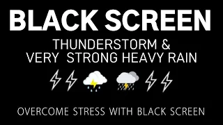 THUNDERSTORM & VERY STRONG HEAVY RAIN - Overcome Stress with Black screen | Black Screen, Healing