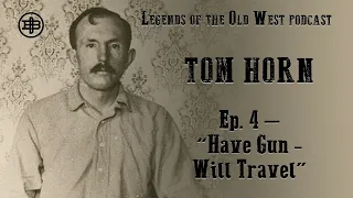 LEGENDS OF THE OLD WEST | Tom Horn Ep4 — “Have Gun - Will Travel”