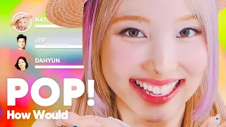 How Would TWICE Sing 'POP!' (by NAYEON) PATREON REQUESTED