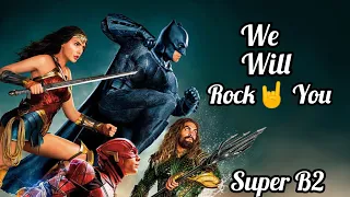 Justice League We Will Rock🤘 You || Super B2||