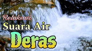 SUARA AIR DERAS membuat suasana menjadi tenang dan damai, relaksasi air