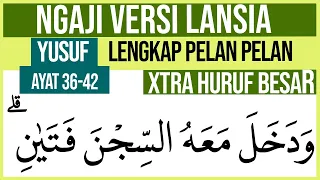 KHUSUS LANSIA BELAJAR NGAJI SURAH YUSUF AYAT 36-42 HURUF EXTRA BESAR DAN PELAN PELAN