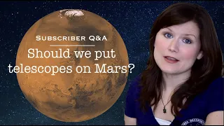 Should we put telescopes on Mars? | Subscriber Q&A