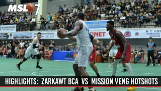 MSL 7 HIGHLIGHTS:  ZARKAWT BCA  vs  MISSION VENG HOTSHOTS