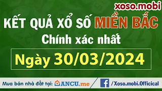 SXMB 30/3/2024 - Xổ số miền Bắc ngày 30 tháng 3 - XSMB - KQXSMB - Xổ số miền Bắc hôm nay