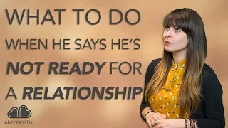 What to Do When He Says He's Not Ready for a Relationship