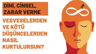 Vesveselerden ve Kötü Düşüncelerden Nasıl Kurtulursun?