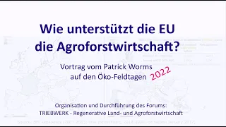 Wie unterstützt die EU die Agroforstwirtschaft? Vortrag von Patrick Worms auf den Öko-Feldtagen 2022