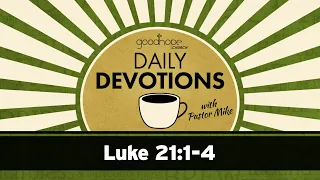 Luke 21:1-4 // Daily Devotions with Pastor Mike