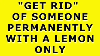 Remove Anyone From Your Life Permanently. GET RID Of Someone Permanently. (Powerful Get Rid Spell).